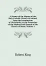 A Primer of the History of the Holy Catholic Church in Ireland, from the Introduction of Christianity to the Formation of the Modern Irish Branch of the Church of Rome, Volume 1 - Robert King