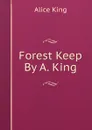 Forest Keep By A. King. - Alice King