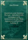 Questions and Answers On Law: Alphabetically Arranged. with References to the Most Approved Authorities, Volume 8 - Asa Kinne