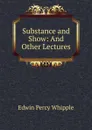 Substance and Show: And Other Lectures - Edwin Percy Whipple