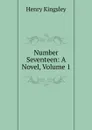 Number Seventeen: A Novel, Volume 1 - Kingsley Henry