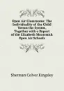 Open Air Classrooms: The Individuality of the Child Versus the System, Together with a Report of the Elizabeth Mccormick Open Air Schools - Sherman Colver Kingsley