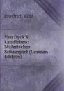 Van Dyck.S Landleben: Malerisches Schauspiel (German Edition) - Friedrich Kind