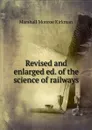 Revised and enlarged ed. of the science of railways - Kirkman Marshall Monroe