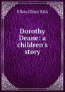 Dorothy Deane: a children.s story - Kirk Ellen Olney