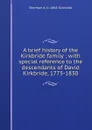 A brief history of the Kirkbride family ; with special reference to the descendants of David Kirkbride, 1775-1830 - Sherman A. b. 1865 Kirkbride