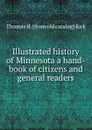 Illustrated history of Minnesota a hand-book of citizens and general readers - Thomas H. [from old catalog] Kirk