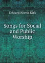 Songs for Social and Public Worship - Edward Norris Kirk