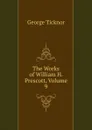 The Works of William H. Prescott, Volume 9 - George Ticknor