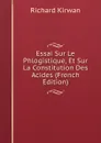 Essai Sur Le Phlogistique, Et Sur La Constitution Des Acides (French Edition) - Richard Kirwan
