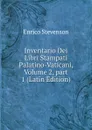 Inventario Dei Libri Stampati Palatino-Vaticani, Volume 2,.part 1 (Latin Edition) - Enrico Stevenson