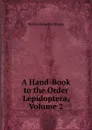 A Hand-Book to the Order Lepidoptera, Volume 2 - Richard Bowdler Sharpe