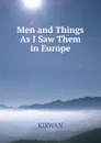 Men and Things As I Saw Them  in Europe - Kirwan