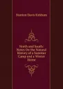 North and South: Notes On the Natural History of a Summer Camp and a Winter Home - Stanton Davis Kirkham