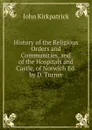 History of the Religious Orders and Communities, and of the Hospitals and Castle, of Norwich Ed. by D. Turner. - John Kirkpatrick