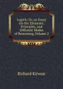 Logick; Or, an Essay On the Elements, Principles, and Different Modes of Reasoning, Volume 2 - Richard Kirwan