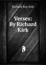 Verses: By Richard Kirk - Richard Ray Kirk