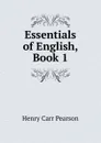 Essentials of English, Book 1 - Henry Carr Pearson