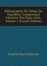 Bibliographie Du Temps De Napoleon: Comprenant L.histoire Des Etats-Unis, Volume 1 (French Edition) - Friedrich Max Kircheisen