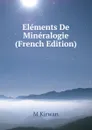 Elements De Mineralogie (French Edition) - M Kirwan