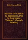 Histoire De Charles Le Temeraire, Duc De Bourgogne, Volume 2 (French Edition) - John Foster Kirk