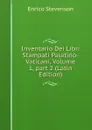 Inventario Dei Libri Stampati Palatino-Vaticani, Volume 1,.part 2 (Latin Edition) - Enrico Stevenson