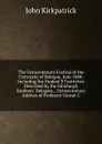 The Octocentenary Festival of the University of Bologna, June 1888: Including the Student.S Festivities Described by the Edinburgh Students. Delegate, . Octocentenary Address of Professor Giosue C - John Kirkpatrick