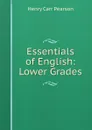 Essentials of English: Lower Grades - Henry Carr Pearson