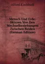 Mensch Und Erde: Skizzen Von Den Wechselbeziehungen Zwischen Beiden (German Edition) - Alfred Kirchhoff