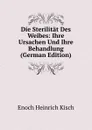 Die Sterilitat Des Weibes: Ihre Ursachen Und Ihre Behandlung (German Edition) - Enoch Heinrich Kisch