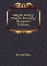 Magyar Kozjog: (Magyar Allamjog.) (Hungarian Edition) - István Kiss