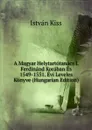 A Magyar Helytartotanacs I. Ferdinand Koraban Es 1549-1551. Evi Leveles Konyve (Hungarian Edition) - István Kiss