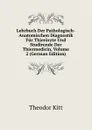 Lehrbuch Der Pathologisch-Anatomischen Diagnostik Fur Thierarzte Und Studirende Der Thiermedicin, Volume 2 (German Edition) - Theodor Kitt