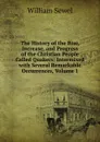 The History of the Rise, Increase, and Progress of the Christian People Called Quakers: Intermixed with Several Remarkable Occurrences, Volume 1 - William Sewel