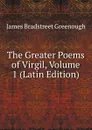 The Greater Poems of Virgil, Volume 1 (Latin Edition) - James Bradstreet Greenough