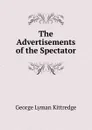 The Advertisements of the Spectator - Kittredge George Lyman