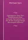 Iagttagelser Over Den Postpliocene Eller Glaciale Formation I En Del Af Det Sydlige Norge (Norwegian Edition) - Michael Sars