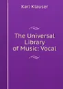 The Universal Library of Music: Vocal - Karl Klauser