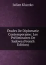 Etudes De Diplomatie Contemporaine: Les Preliminaires De Sadowa (French Edition) - Julian Klaczko