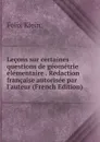 Lecons sur certaines questions de geometrie elementaire . Redaction francaise autorisee par l.auteur (French Edition) - Felix Klein