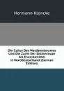 Die Cultur Des Maulbeerbaumes Und Die Zucht Der Seidenraupe Als Erwerbsmittel in Norddeutschland (German Edition) - Hermann Klencke