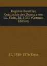 Register-Band zur Geschichte des Drama.s von J.L. Klein, Bd. I-XIII (German Edition) - J L. 1810-1876 Klein