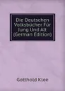 Die Deutschen Volksbucher Fur Jung Und Alt (German Edition) - Gotthold Klee