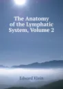 The Anatomy of the Lymphatic System, Volume 2 - Edward Klein
