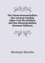 Die Naturwissenschaften Der Letzten Funfzig Jahre Und Ihr Einfluss Auf Das Menschenleben (German Edition) - Hermann Klencke
