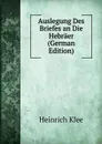 Auslegung Des Briefes an Die Hebraer (German Edition) - Heinrich Klee