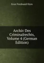 Archiv Des Criminalrechts, Volume 4 (German Edition) - Ernst Ferdinand Klein