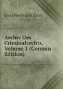 Archiv Des Criminalrechts, Volume 1 (German Edition) - Ernst Ferdinand Klein