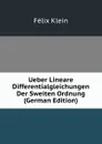 Ueber Lineare Differentialgleichungen Der Sweiten Ordnung (German Edition) - Felix Klein
