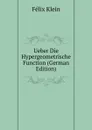 Ueber Die Hypergeometrische Function (German Edition) - Felix Klein